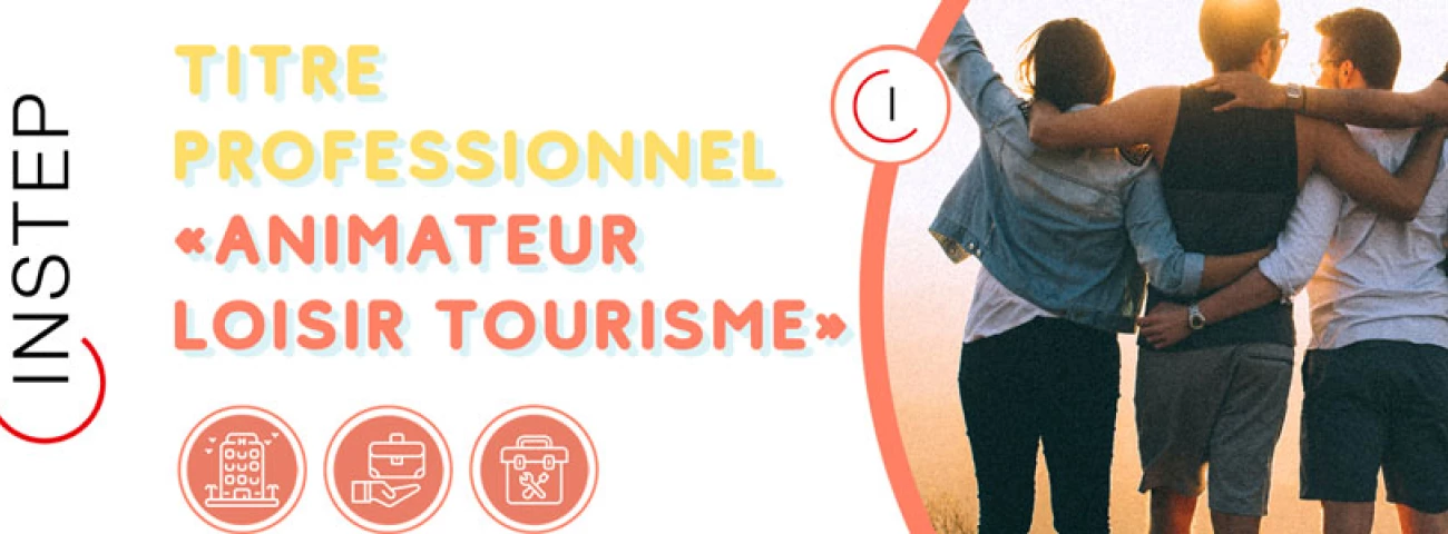 INSTEP ouvre une nouvelle formation titre professionnel Animateur Loisirs Tourisme